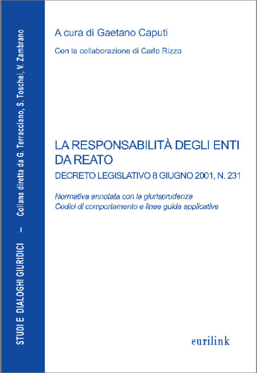 LA RESPONSABILITÀ DEGLI ENTI DA REATO - DECRETO LEGISLATIVO 8 GIUGNO 2001, N. 231 - Normativa annotata con la giurisprudenza. Codici di comportamento e linee guida applicative