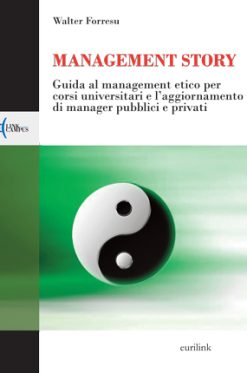MANAGEMENT STORY - Guida al management etico per corsi universitari e l’aggiornamento di manager pubblici e privati