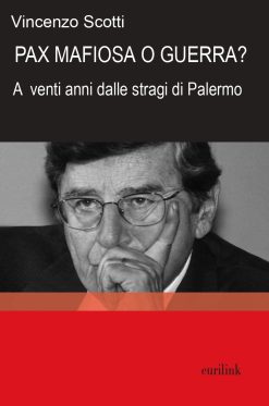 PAX MAFIOSA O GUERRA? - A vent’anni dalle stragi di Palermo