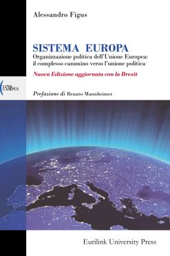 SISTEMA EUROPA - Organizzazione politica dell'Unione Europea: il complesso cammino verso l’unione politica - <span style="color: #ff0000;"><em>Nuova Edizione aggiornata con la Brexit</em></span>