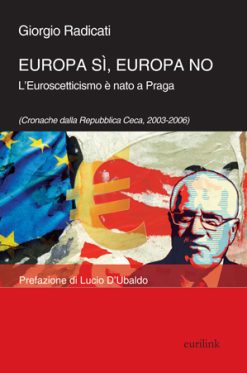 EUROPA Sì, EUROPA NO - L’euroscetticismo è nato a Praga (Cronache dalla Repubblica Ceca, 2003-2006)