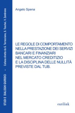 LE REGOLE DI COMPORTAMENTO NELLA PRESTAZIONE DEI SERVIZI BANCARI E FINANZIARI NEL MERCATO CREDITIZIO E LA DISCIPLINA DELLE NULLITÀ PREVISTE DAL TUB