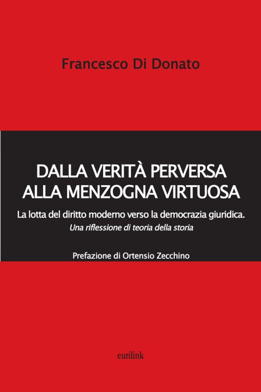 DALLA VERITÀ PERVERSA ALLA MENZOGNA VIRTUOSA - La lotta del diritto moderno verso la democrazia giuridica. Una riflessione di teoria della storia