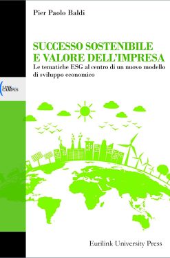 SUCCESSO SOSTENIBILE E VALORE DELL’IMPRESA. Le tematiche ESG al centro di un nuovo modello di sviluppo economico