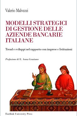 MODELLI STRATEGICI DI GESTIONE DELLE AZIENDE BANCARIE ITALIANE - Trend e sviluppi nel rapporto con imprese e Istituzioni