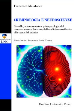 CRIMINOLOGIA E NEUROSCIENZE - Cervello, attaccamento e psicopatologia del comportamento deviante: dalle radici neuroaffettive alla scena del crimine