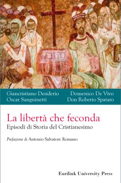 LA LIBERTÀ CHE FECONDA. Episodi di Storia del Cristianesimo