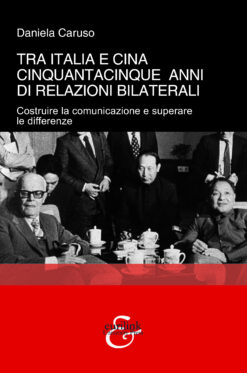 Tra Italia e Cina. Cinquantacinque anni di relazioni bilaterali - Costruire la comunicazione e superare le differenze